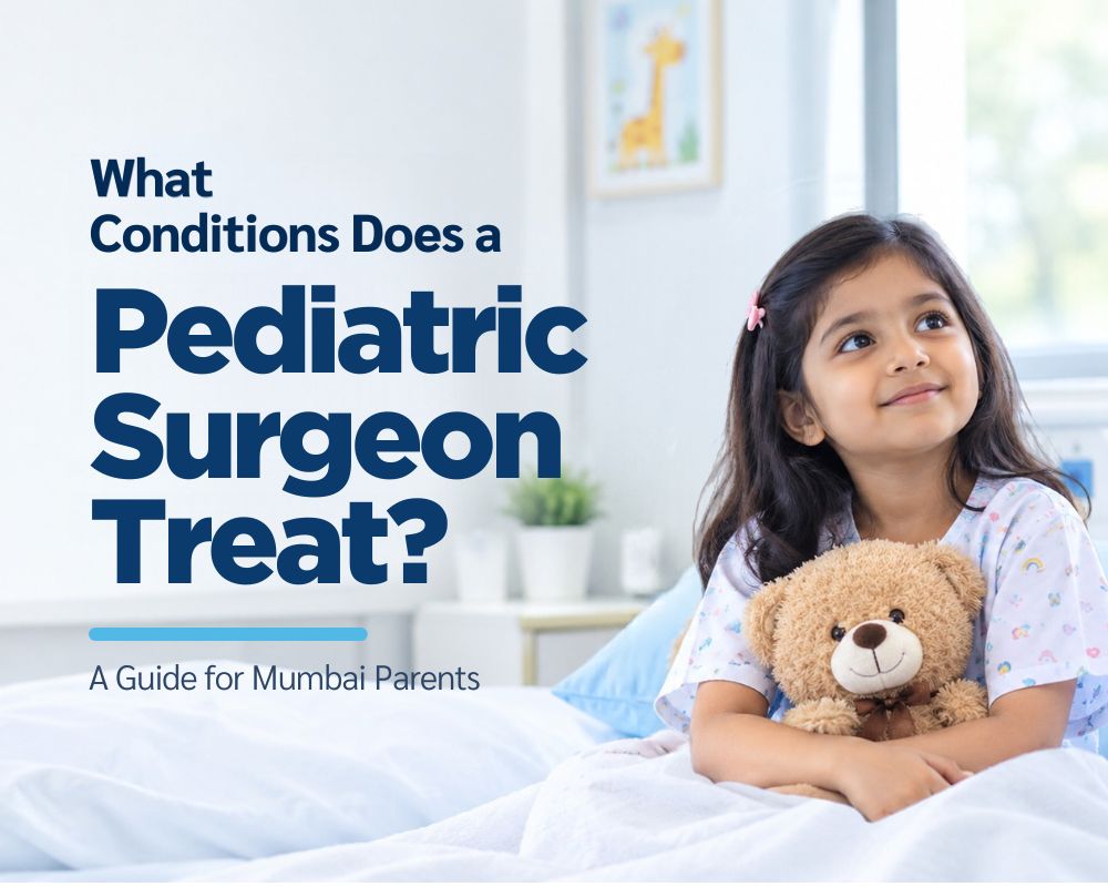 What Conditions Does a Pediatric Surgeon Treat A Guide for Mumbai Parents